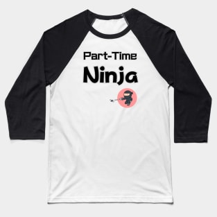 Part timer NINJA Baseball T-Shirt